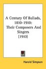 A Century Of Ballads 18101910 Their Composers And Singers