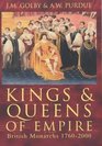 Kings and Queens of Empire British Monarchs 17602000