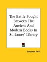 The Battle Fought Between the Ancient and Modern Books in St James' Library