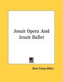 Jesuit Opera And Jesuit Ballet