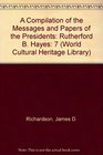 A Compilation of the Messages and Papers of the Presidents Rutherford B Hayes