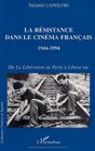 La Resistance dans le cinema francais 19441994 De la liberation de Paris a Libera me