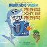 Misunderstood Shark Friends Don't Eat Friends