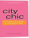 City Chic 2E The Modern Girl's Guide to Living Large on Less