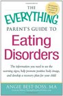 The Everything Parent's Guide to Eating Disorders The information plan you need to see the warning signs help promote positive body image and  plan for your child