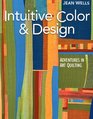 Intuitive Color & Design: Adventures in Art Quilting