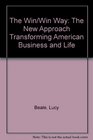 The Win/Win Way The New Approach Transforming American Business and Life