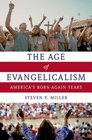 The Age of Evangelicalism: America's Born-Again Years