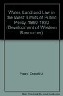 Water Land and Law in the West The Limits of Public Policy 18501920
