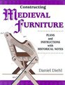 Constructing Medieval Furniture Plans and Instructions With Historical Notes