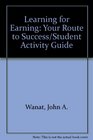 Learning for Earning Your Route to Success/Student Activity Guide