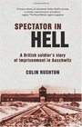 Spectator in Hell A British Soldier's Story of Imprisonment in Auschwitz