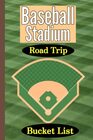 Baseball Stadium Road Trip Bucket List A Travel Journal And Log Book For Recording Your Ballpark Visits