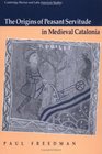 The Origins of Peasant Servitude in Medieval Catalonia