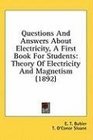 Questions And Answers About Electricity A First Book For Students Theory Of Electricity And Magnetism