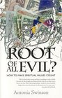 Root of All Evil How to Make Spiritual Values Count