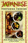 Japanese Vegetarian Cooking: From Simple Soups to Sushi (Vegetarian Cooking Series)