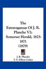 The Extravaganzas Of J R Planche V2 Somerset Herald 18251871