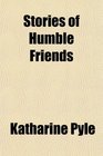 Stories of Humble Friends