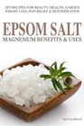 Epsom Salt Magnesium Benefits  Uses DIY Recipes For Beauty Health Garden Weight Loss Pain Relief Acne  Detoxification