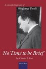 No Time to be Brief A scientific biography of Wolfgang Pauli