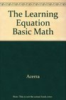 The Learning Equation Basic Math Student Workbook