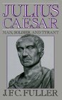 Julius Caesar Man Soldier and Tyrant