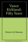 Vance Kirkland Fifty Years