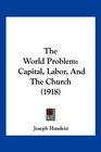 The World Problem Capital Labor And The Church