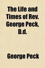 The Life and Times of Rev George Peck Dd