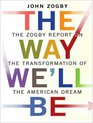 The Way We'll Be The Zogby Report on the Transformation of the American Dream