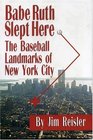 Babe Ruth Slept Here  The Baseball Landmarks of New York City