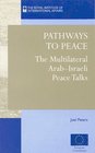 Pathways to Peace The Multilateral ArabIsraeli Peace Talks