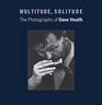Multitude Solitude The Photographs of Dave Heath