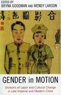 Gender in Motion Divisions of Labor and Cultural Change in Late Imperial and Modern China  Divisions of Labor and Cultural Change in Late Imperial and Modern China