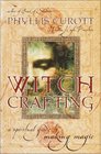 Witch Crafting  A Spiritual Guide to Making Magic