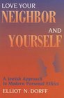 Love Your Neighbor And Yourself A Jewish Approach to Modern Personal Ethics