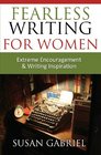 Fearless Writing for Women Extreme Encouragement and Writing Inspiration