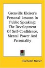 Grenville Kleiser's Personal Lessons In Public Speaking The Development Of SelfConfidence Mental Power And Personality
