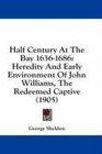 Half Century At The Bay 16361686 Heredity And Early Environment Of John Williams The Redeemed Captive