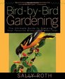 Bird-by-Bird Gardening: The Ultimate Guide to Bringing in Your Favorite Birds--Year after Year