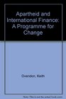 Apartheid and International Finance A Programme for Change