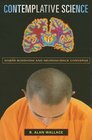 Contemplative Science Where Buddhism and Neuroscience Converge