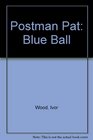 Postman Pat Blue Ball