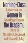 WorkingClass Women in the Academy Laborers in the Knowledge Factory