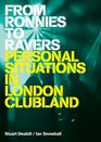 From Ronnies to Ravers Personal Situations in London Clubland