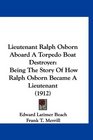 Lieutenant Ralph Osborn Aboard A Torpedo Boat Destroyer Being The Story Of How Ralph Osborn Became A Lieutenant