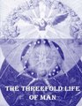The Threefold Life of Man