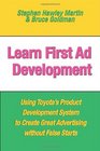 Learn First Ad Development Using Toyota's Product Development System to Create Great Advertising Without False Starts