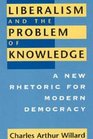 Liberalism and the Problem of Knowledge  A New Rhetoric for Modern Democracy